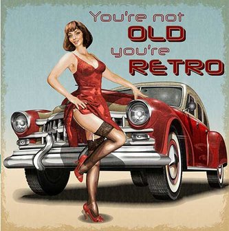 You&#039;re not old, You&#039;re retro